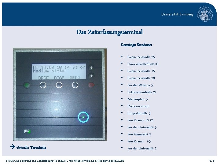 Das Zeiterfassungsterminal Derzeitige Standorte: virtuelle Terminals • • • • Einführung elektronische Zeiterfassung |