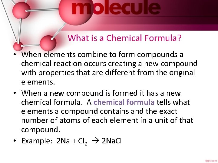 What is a Chemical Formula? • When elements combine to form compounds a chemical