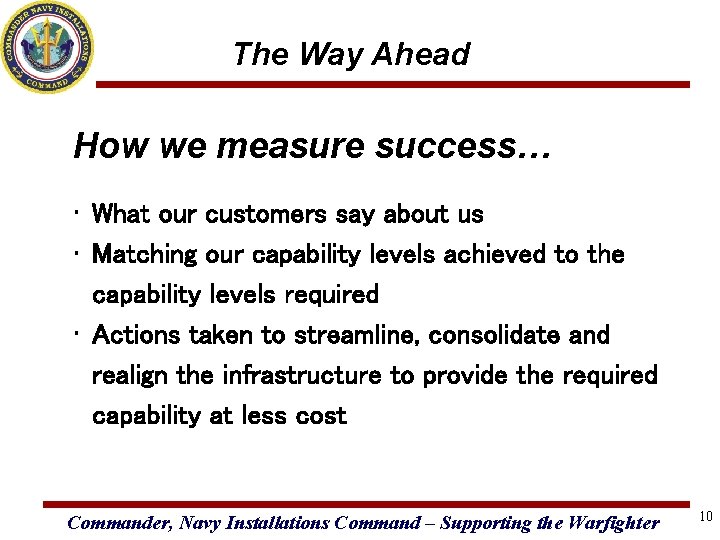 The Way Ahead How we measure success… • What our customers say about us