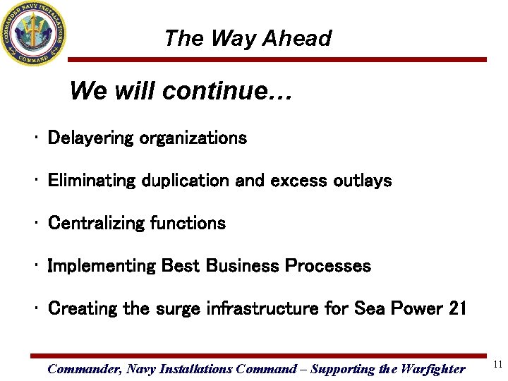 The Way Ahead We will continue… • Delayering organizations • Eliminating duplication and excess