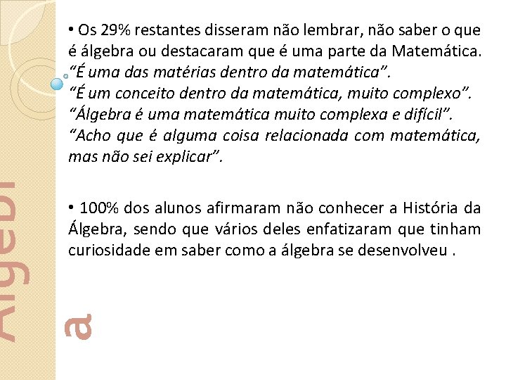 Álgebr a • Os 29% restantes disseram não lembrar, não saber o que é