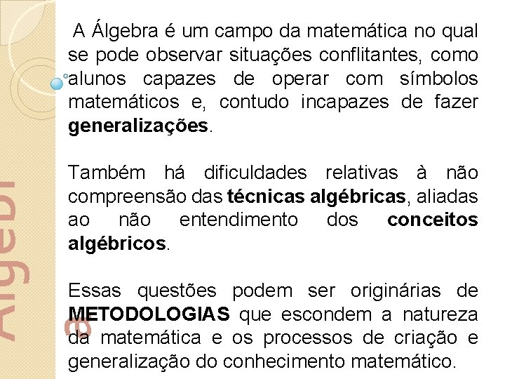 A Álgebra é um campo da matemática no qual se pode observar situações conflitantes,