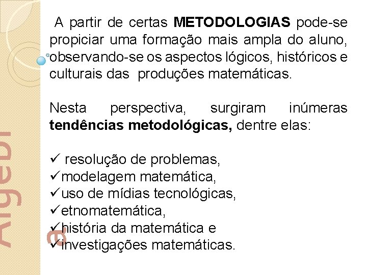 A partir de certas METODOLOGIAS pode-se propiciar uma formação mais ampla do aluno, observando-se