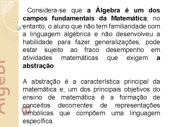 Álgebr a Considera-se que a Álgebra é um dos campos fundamentais da Matemática; no