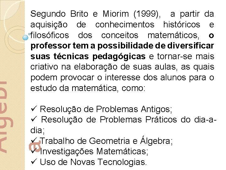 Álgebr a Segundo Brito e Miorim (1999), a partir da aquisição de conhecimentos históricos