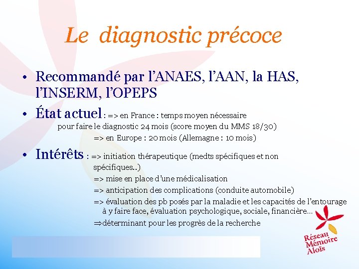 Le diagnostic précoce • Recommandé par l’ANAES, l’AAN, la HAS, l’INSERM, l’OPEPS • État