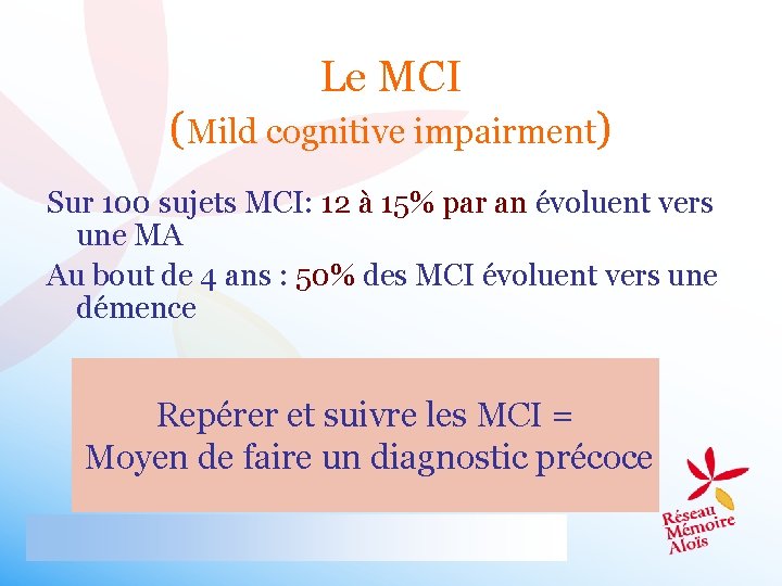 Le MCI (Mild cognitive impairment) Sur 100 sujets MCI: 12 à 15% par an