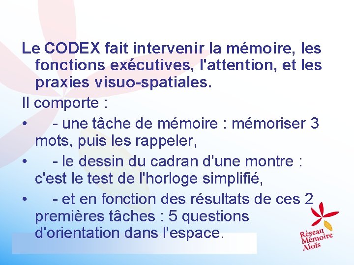 Le CODEX fait intervenir la mémoire, les fonctions exécutives, l'attention, et les praxies visuo-spatiales.