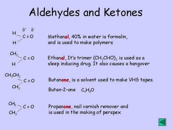 Aldehydes and Ketones H + C=O Methanal, 40% in water is formalin, and is