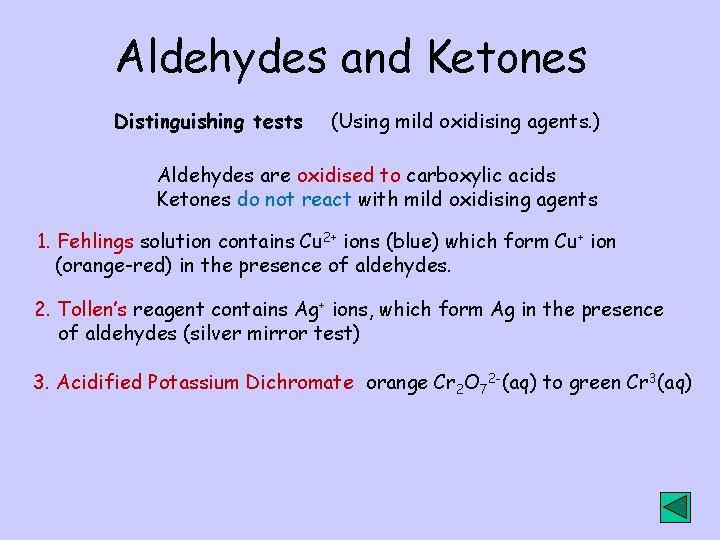 Aldehydes and Ketones Distinguishing tests (Using mild oxidising agents. ) Aldehydes are oxidised to