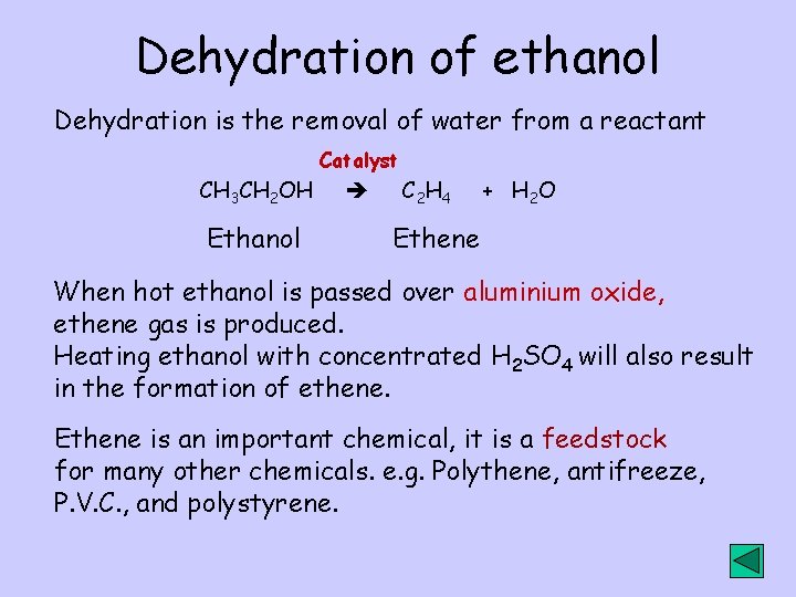 Dehydration of ethanol Dehydration is the removal of water from a reactant Catalyst CH