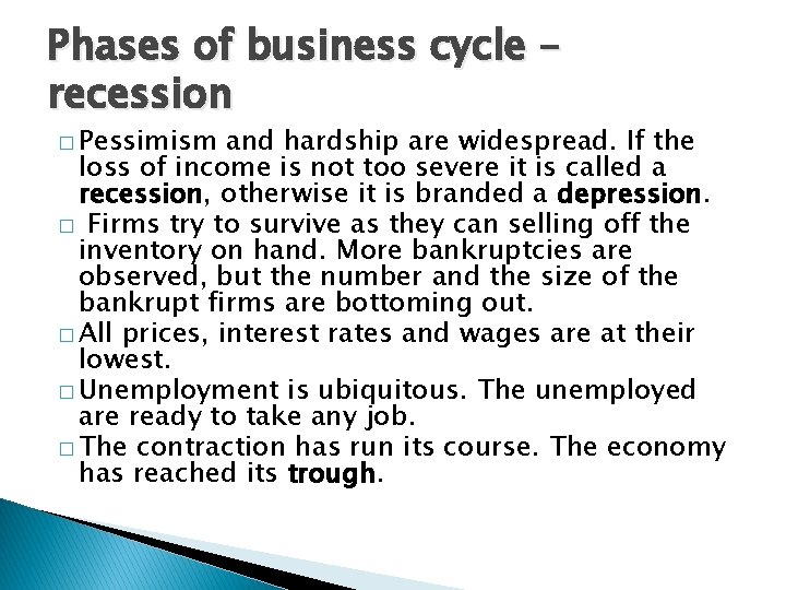 Phases of business cycle – recession � Pessimism and hardship are widespread. If the