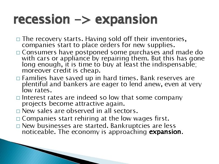 recession -> expansion The recovery starts. Having sold off their inventories, companies start to