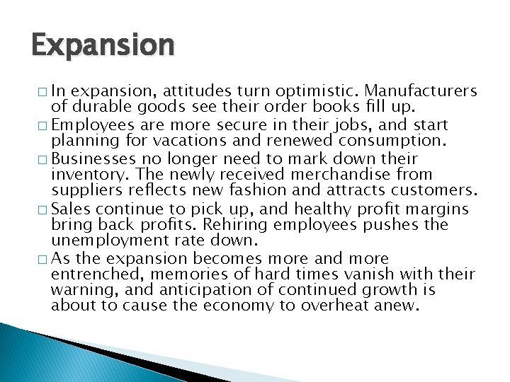 Expansion � In expansion, attitudes turn optimistic. Manufacturers of durable goods see their order