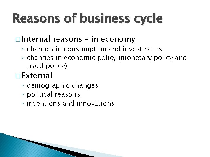 Reasons of business cycle � Internal reasons – in economy ◦ changes in consumption