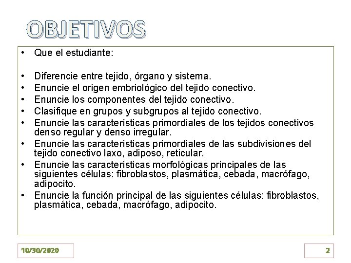 OBJETIVOS • Que el estudiante: • • • Diferencie entre tejido, órgano y sistema.