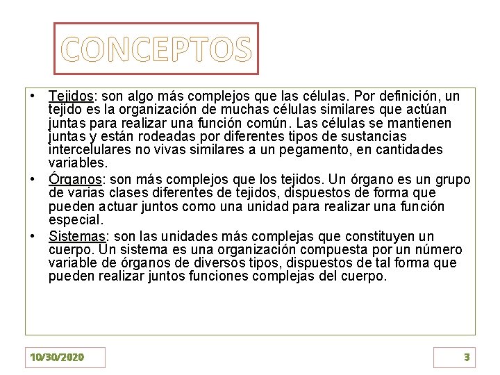 CONCEPTOS • Tejidos: Tejidos son algo más complejos que las células. Por definición, un