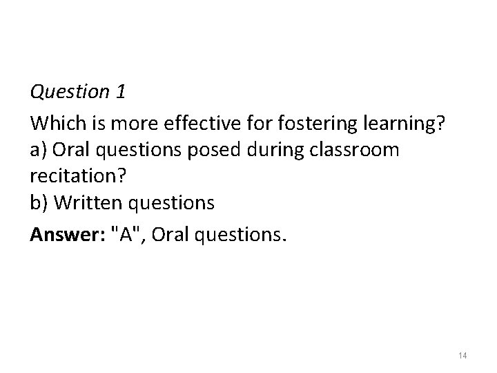 Question 1 Which is more effective for fostering learning? a) Oral questions posed during