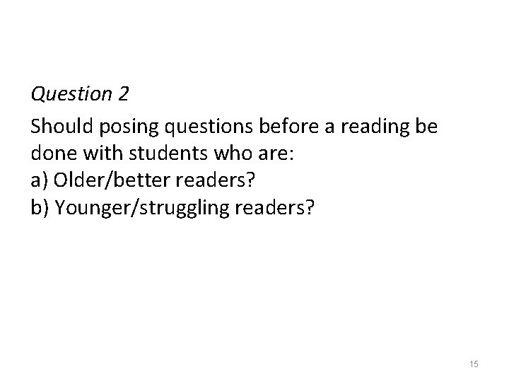 Question 2 Should posing questions before a reading be done with students who are: