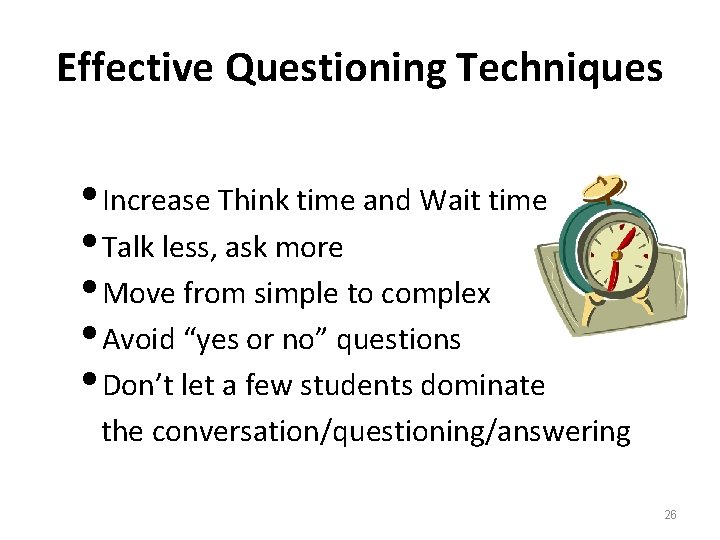 Effective Questioning Techniques Increase Think time and Wait time Talk less, ask more Move