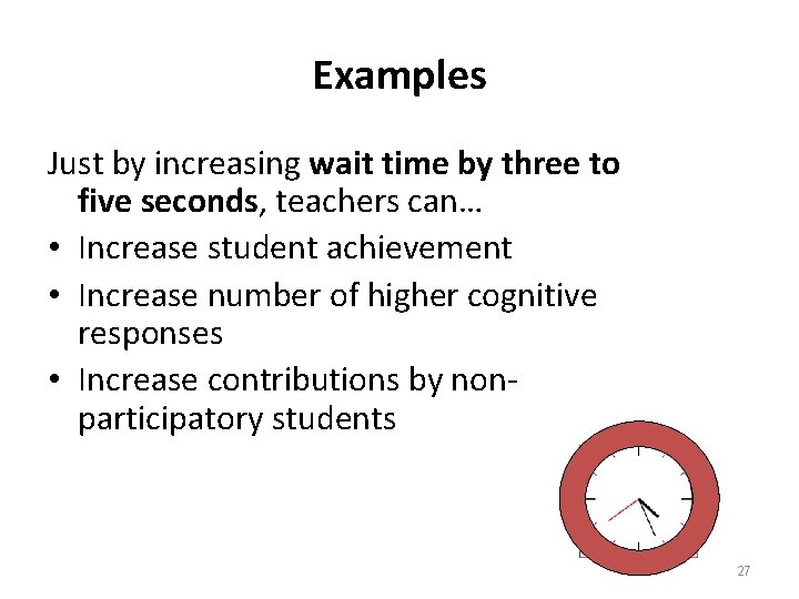 Examples Just by increasing wait time by three to five seconds, teachers can… •