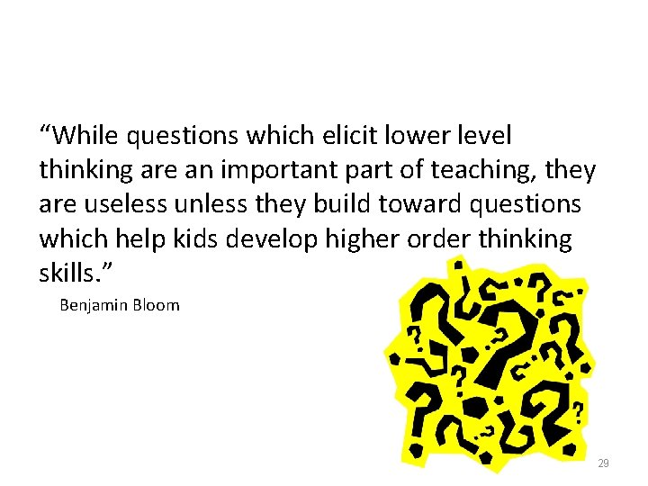 “While questions which elicit lower level thinking are an important part of teaching, they