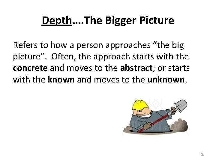 Depth…. The Bigger Picture Refers to how a person approaches “the big picture”. Often,