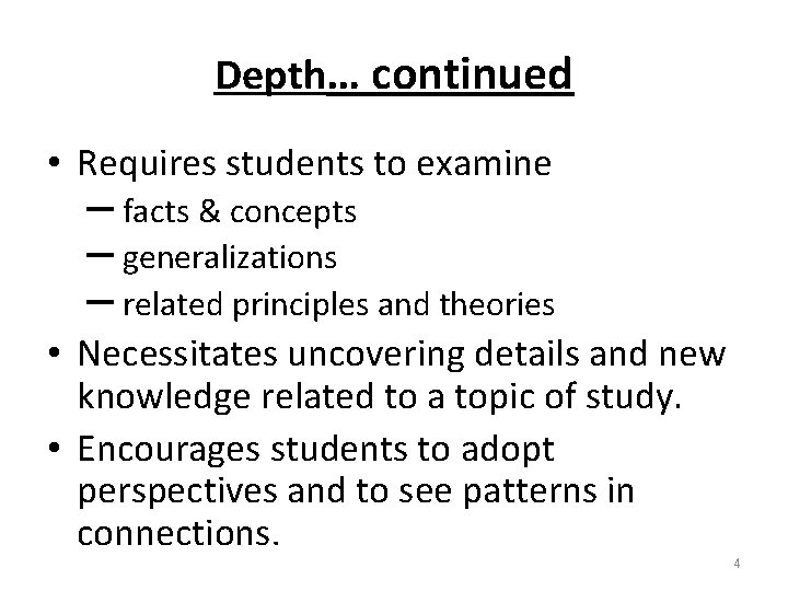 Depth… continued • Requires students to examine – facts & concepts – generalizations –