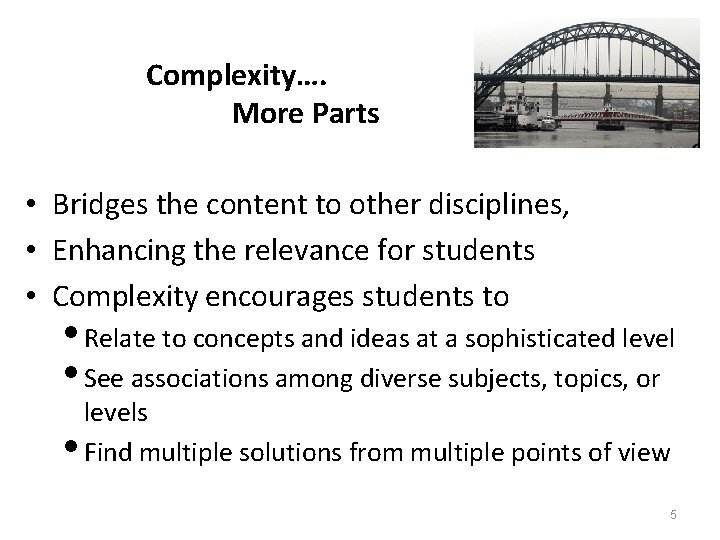 Complexity…. More Parts • Bridges the content to other disciplines, • Enhancing the relevance