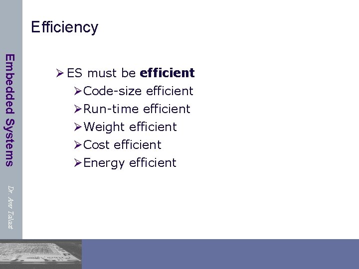 Efficiency Embedded Systems Ø ES must be efficient ØCode-size efficient ØRun-time efficient ØWeight efficient