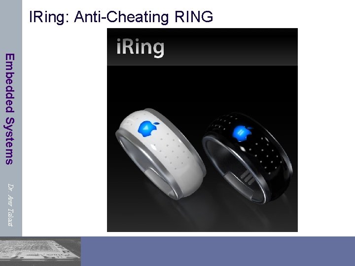 IRing: Anti-Cheating RING Embedded Systems Dr. Amr Talaat 