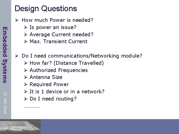 Design Questions Embedded Systems Ø How much Power is needed? Ø Is power an