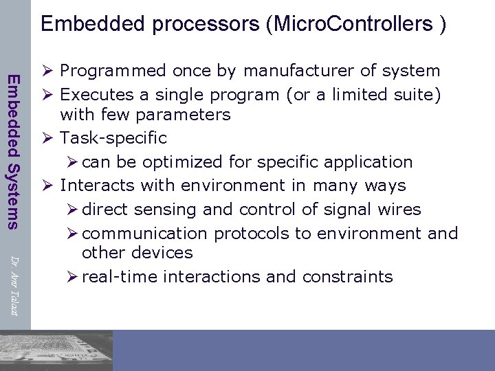 Embedded processors (Micro. Controllers ) Embedded Systems Dr. Amr Talaat Ø Programmed once by