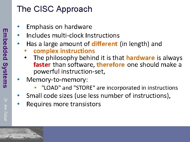 The CISC Approach Embedded Systems • Emphasis on hardware • Includes multi-clock Instructions •