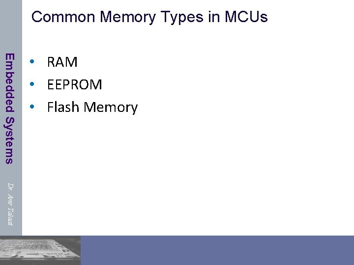 Common Memory Types in MCUs Embedded Systems • RAM • EEPROM • Flash Memory