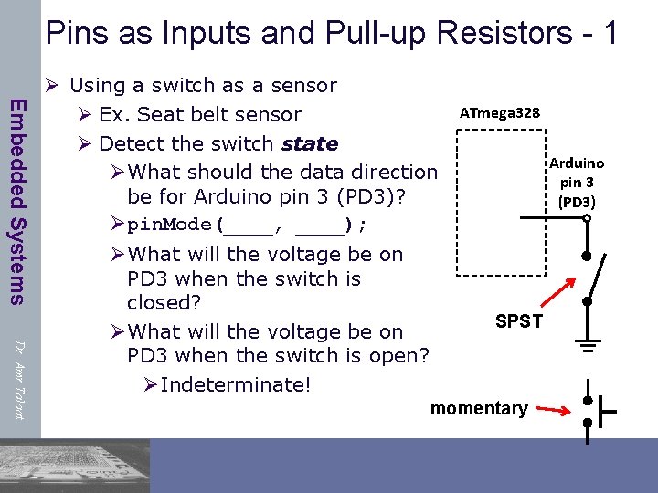 Pins as Inputs and Pull-up Resistors - 1 Embedded Systems Ø Using a switch