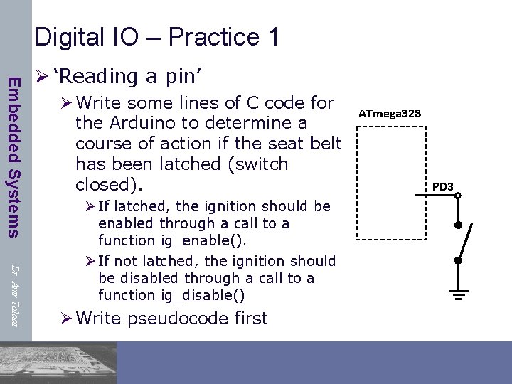 Digital IO – Practice 1 Embedded Systems Ø ‘Reading a pin’ Ø Write some