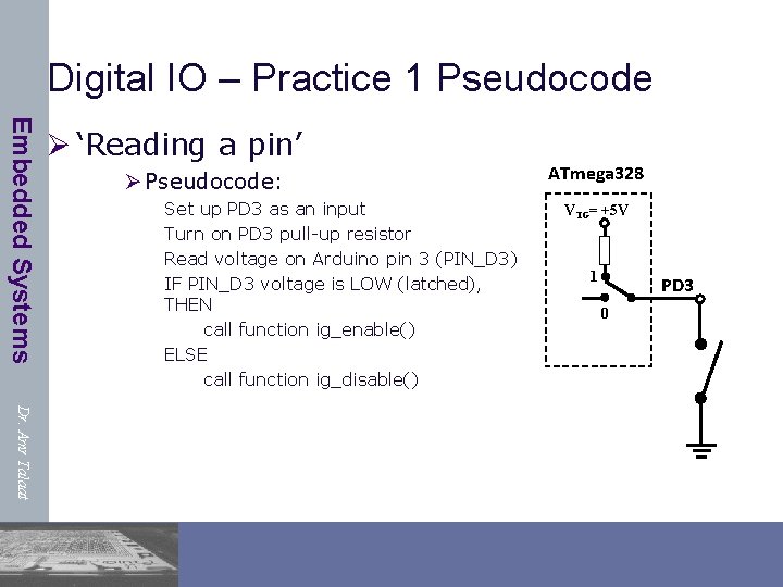 Digital IO – Practice 1 Pseudocode Embedded Systems Ø ‘Reading a pin’ Ø Pseudocode: