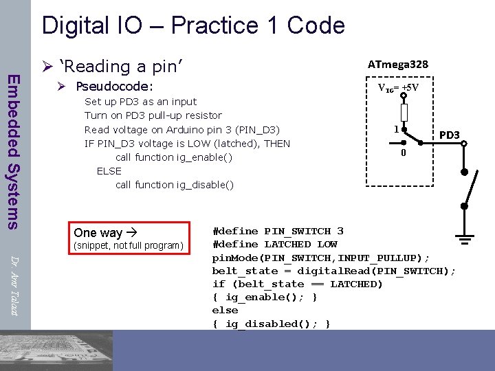 Digital IO – Practice 1 Code Embedded Systems Ø ‘Reading a pin’ ATmega 328