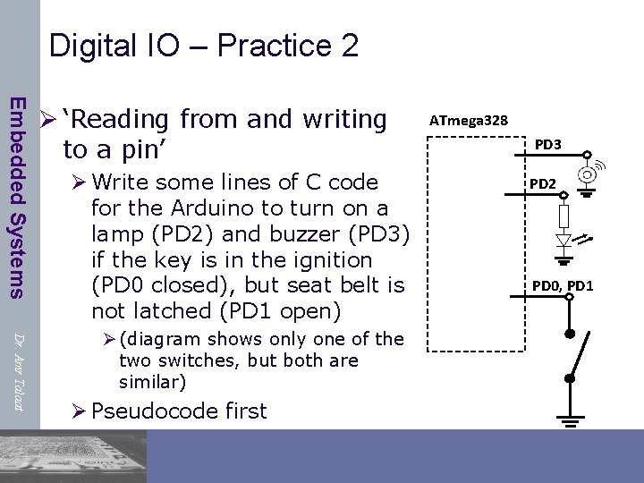 Digital IO – Practice 2 Embedded Systems Ø ‘Reading from and writing to a