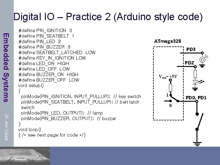 Digital IO – Practice 2 (Arduino style code) Embedded Systems Dr. Amr Talaat #define