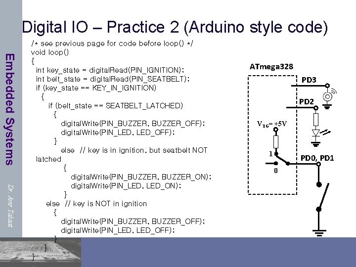 Digital IO – Practice 2 (Arduino style code) Embedded Systems Dr. Amr Talaat /*