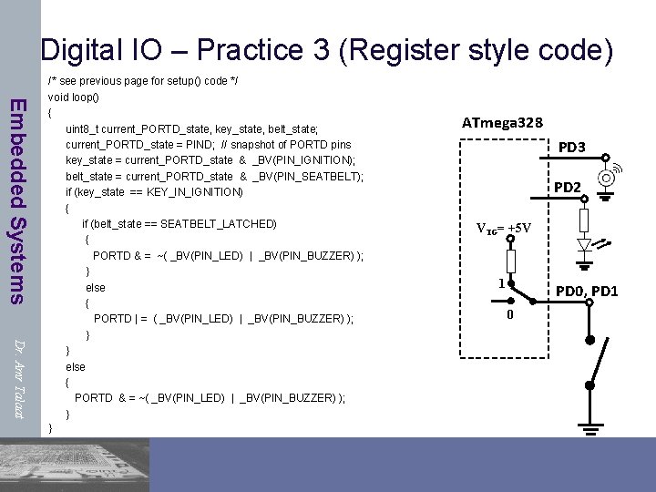 Digital IO – Practice 3 (Register style code) Embedded Systems Dr. Amr Talaat /*