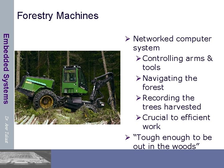 Forestry Machines Embedded Systems Dr. Amr Talaat Ø Networked computer system Ø Controlling arms