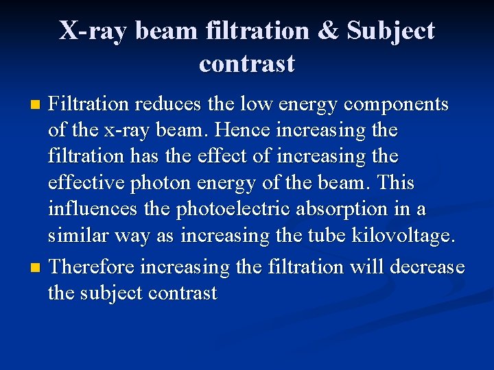 X-ray beam filtration & Subject contrast Filtration reduces the low energy components of the