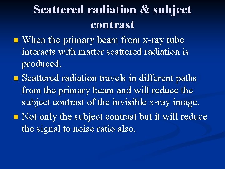 Scattered radiation & subject contrast When the primary beam from x-ray tube interacts with