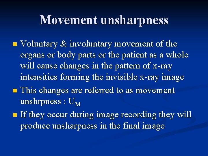 Movement unsharpness Voluntary & involuntary movement of the organs or body parts or the