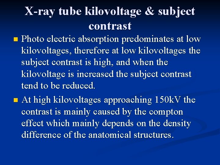 X-ray tube kilovoltage & subject contrast Photo electric absorption predominates at low kilovoltages, therefore