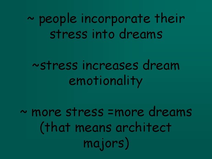 ~ people incorporate their stress into dreams ~stress increases dream emotionality ~ more stress