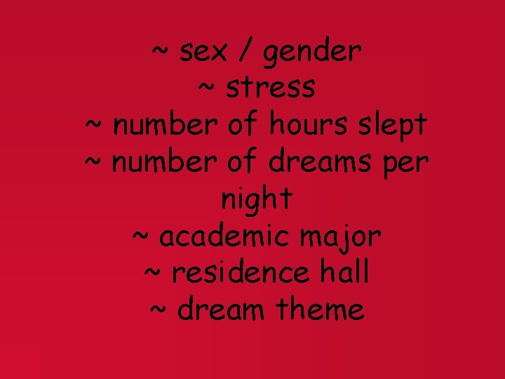~ sex / gender ~ stress ~ number of hours slept ~ number of
